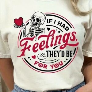 If I Had Feelings They'd Be For You  Graphic T Shirt
